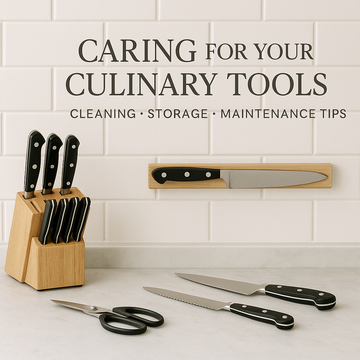 How to Care for Your Culinary Tools: Cleaning, Storage & Maintenance Tips