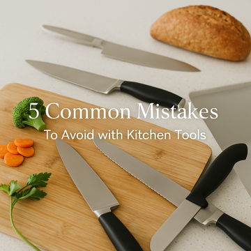 5 Common Mistakes to Avoid When Using Kitchen Tools